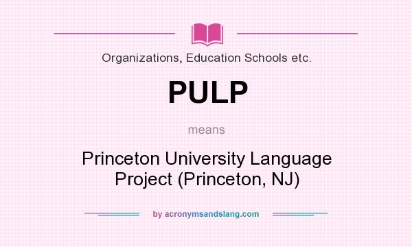 What does PULP mean? It stands for Princeton University Language Project (Princeton, NJ)