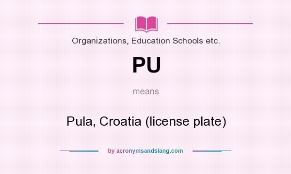 What does PU mean? It stands for Pula, Croatia (license plate)