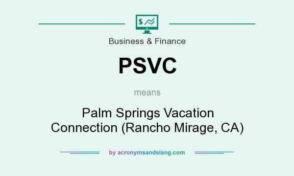 What does PSVC mean? It stands for Palm Springs Vacation Connection (Rancho Mirage, CA)