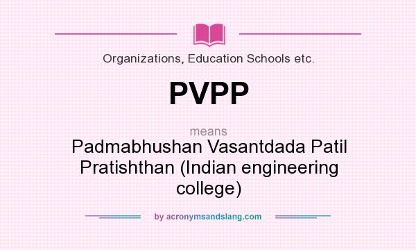 What does PVPP mean? It stands for Padmabhushan Vasantdada Patil Pratishthan (Indian engineering college)