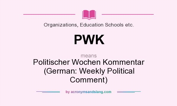 What does PWK mean? It stands for Politischer Wochen Kommentar (German: Weekly Political Comment)