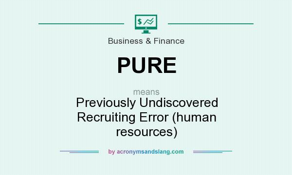 What does PURE mean? It stands for Previously Undiscovered Recruiting Error (human resources)