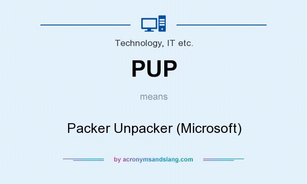 What does PUP mean? It stands for Packer Unpacker (Microsoft)