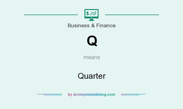 What does Q mean? It stands for Quarter