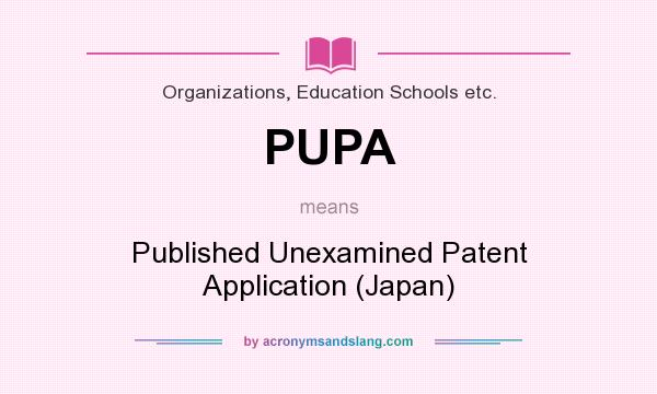 What does PUPA mean? It stands for Published Unexamined Patent Application (Japan)