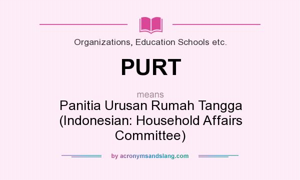 What does PURT mean? It stands for Panitia Urusan Rumah Tangga (Indonesian: Household Affairs Committee)