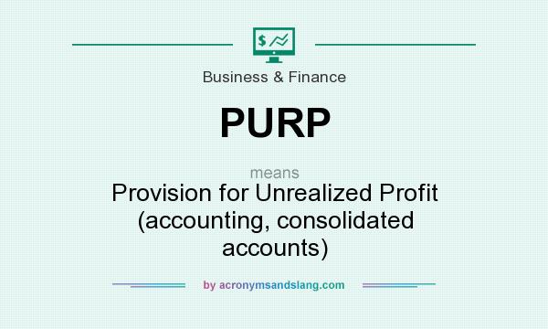 What does PURP mean? It stands for Provision for Unrealized Profit (accounting, consolidated accounts)