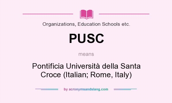 What does PUSC mean? It stands for Pontificia Università della Santa Croce (Italian; Rome, Italy)