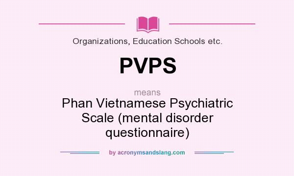What does PVPS mean? It stands for Phan Vietnamese Psychiatric Scale (mental disorder questionnaire)