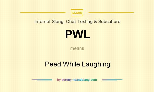 What does PWL mean? It stands for Peed While Laughing