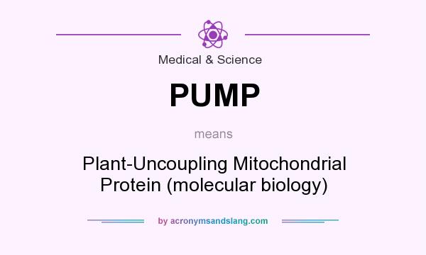 What does PUMP mean? It stands for Plant-Uncoupling Mitochondrial Protein (molecular biology)