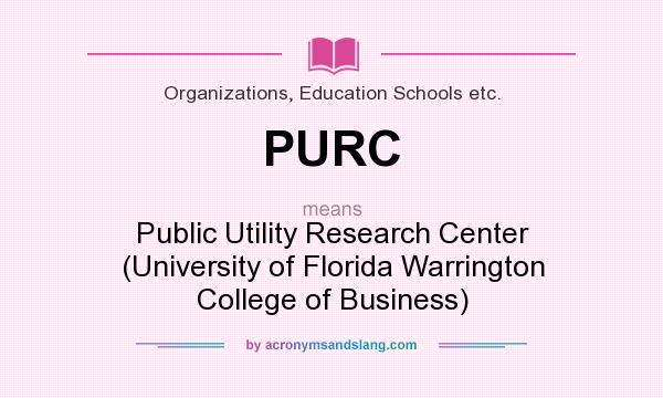 What does PURC mean? It stands for Public Utility Research Center (University of Florida Warrington College of Business)