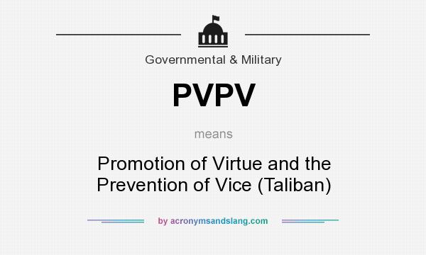 What does PVPV mean? It stands for Promotion of Virtue and the Prevention of Vice (Taliban)