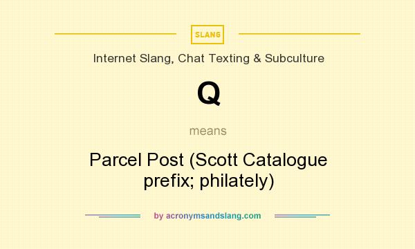 What does Q mean? It stands for Parcel Post (Scott Catalogue prefix; philately)