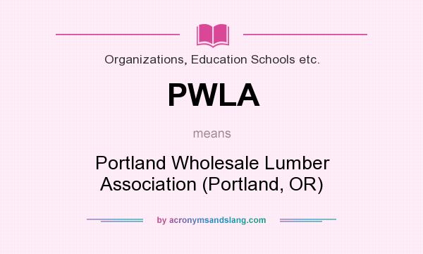 What does PWLA mean? It stands for Portland Wholesale Lumber Association (Portland, OR)