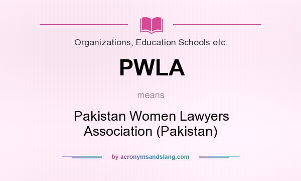 What does PWLA mean? It stands for Pakistan Women Lawyers Association (Pakistan)