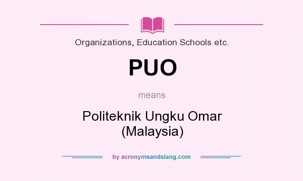 What does PUO mean? It stands for Politeknik Ungku Omar (Malaysia)