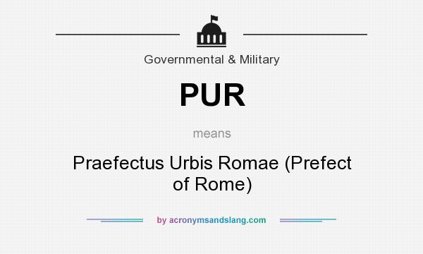 What does PUR mean? It stands for Praefectus Urbis Romae (Prefect of Rome)