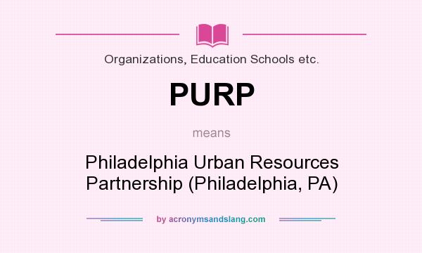 What does PURP mean? It stands for Philadelphia Urban Resources Partnership (Philadelphia, PA)
