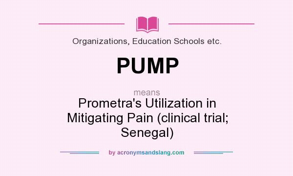 What does PUMP mean? It stands for Prometra`s Utilization in Mitigating Pain (clinical trial; Senegal)