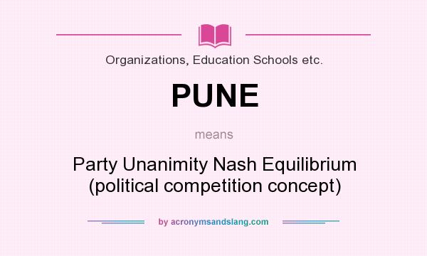 What does PUNE mean? It stands for Party Unanimity Nash Equilibrium (political competition concept)