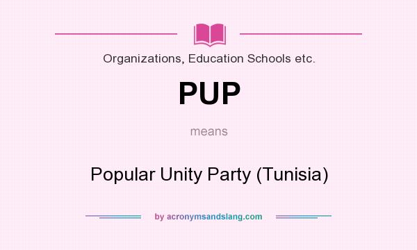 What does PUP mean? It stands for Popular Unity Party (Tunisia)