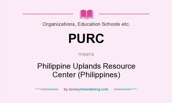 What does PURC mean? It stands for Philippine Uplands Resource Center (Philippines)