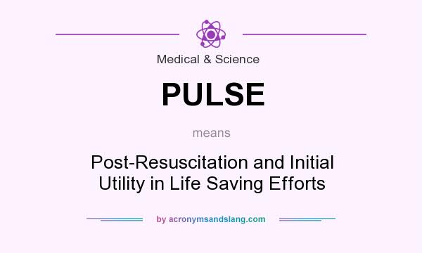 What does PULSE mean? It stands for Post-Resuscitation and Initial Utility in Life Saving Efforts