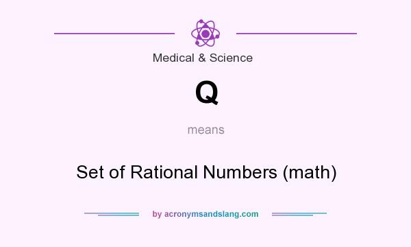 What does Q mean? It stands for Set of Rational Numbers (math)