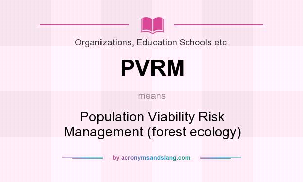 What does PVRM mean? It stands for Population Viability Risk Management (forest ecology)