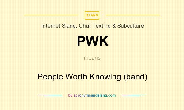 What does PWK mean? It stands for People Worth Knowing (band)