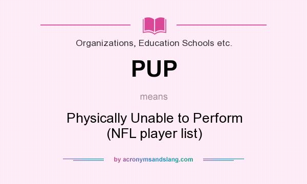 What does PUP mean? It stands for Physically Unable to Perform (NFL player list)