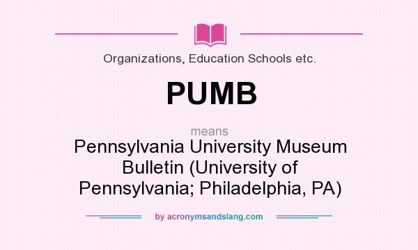 What does PUMB mean? It stands for Pennsylvania University Museum Bulletin (University of Pennsylvania; Philadelphia, PA)