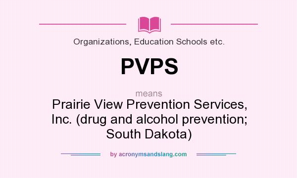 What does PVPS mean? It stands for Prairie View Prevention Services, Inc. (drug and alcohol prevention; South Dakota)