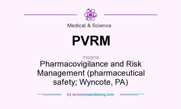 What does PVRM mean? It stands for Pharmacovigilance and Risk Management (pharmaceutical safety; Wyncote, PA)