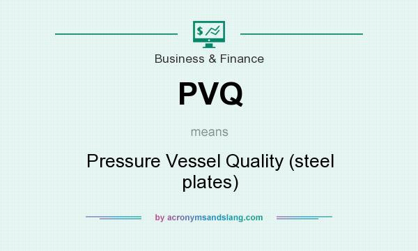 What does PVQ mean? It stands for Pressure Vessel Quality (steel plates)