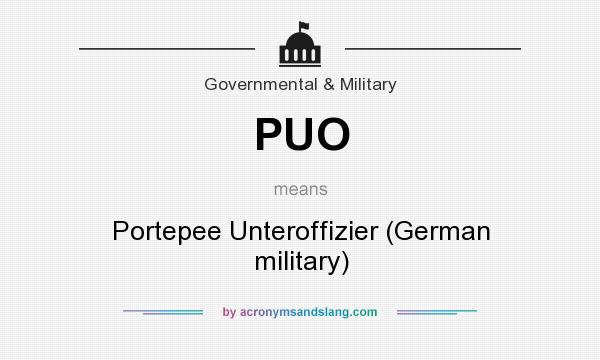 What does PUO mean? It stands for Portepee Unteroffizier (German military)