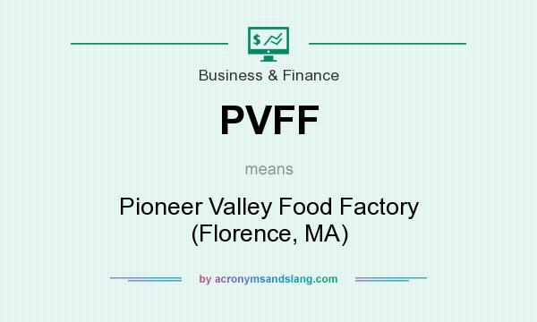 What does PVFF mean? It stands for Pioneer Valley Food Factory (Florence, MA)