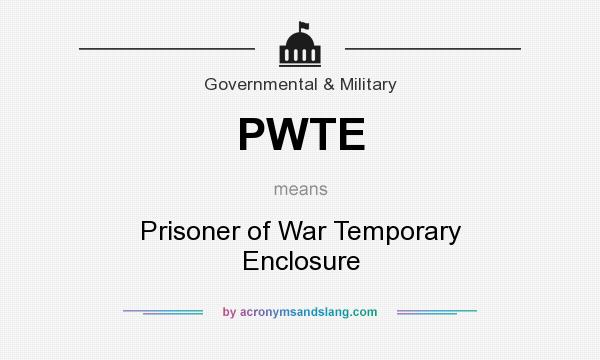 What does PWTE mean? It stands for Prisoner of War Temporary Enclosure