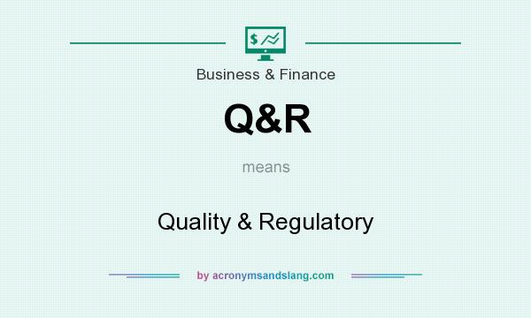 What does Q&R mean? It stands for Quality & Regulatory