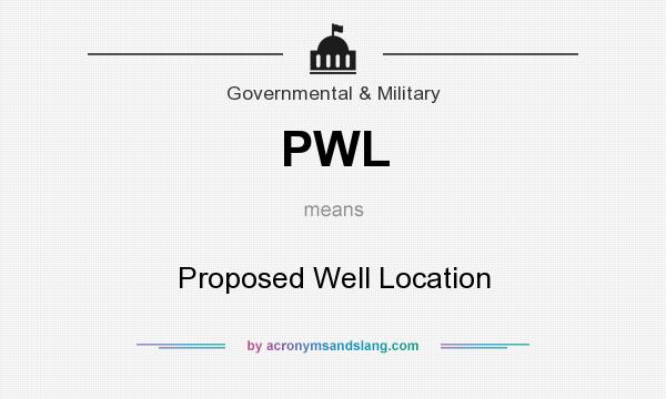 What does PWL mean? It stands for Proposed Well Location