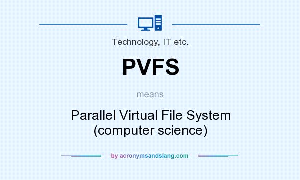 What does PVFS mean? It stands for Parallel Virtual File System (computer science)