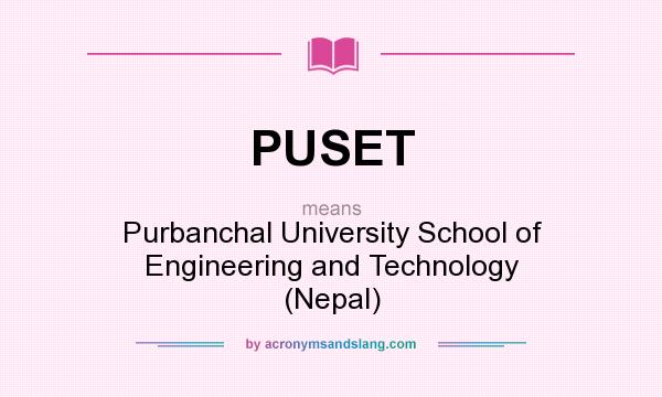 What does PUSET mean? It stands for Purbanchal University School of Engineering and Technology (Nepal)