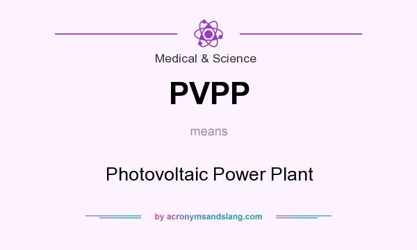 What does PVPP mean? It stands for Photovoltaic Power Plant