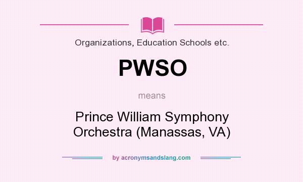What does PWSO mean? It stands for Prince William Symphony Orchestra (Manassas, VA)