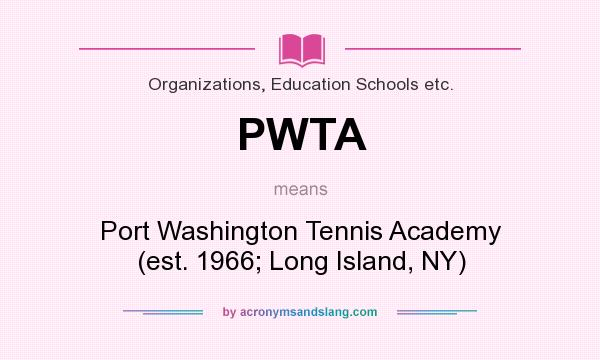 What does PWTA mean? It stands for Port Washington Tennis Academy (est. 1966; Long Island, NY)