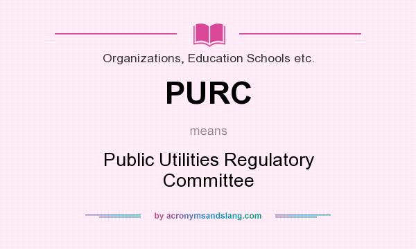 What does PURC mean? It stands for Public Utilities Regulatory Committee