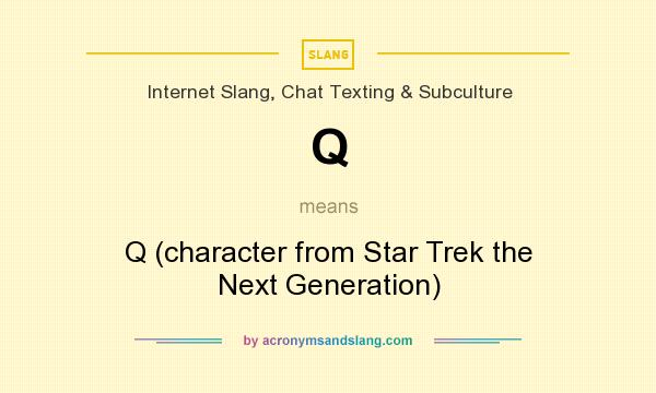 What does Q mean? It stands for Q (character from Star Trek the Next Generation)
