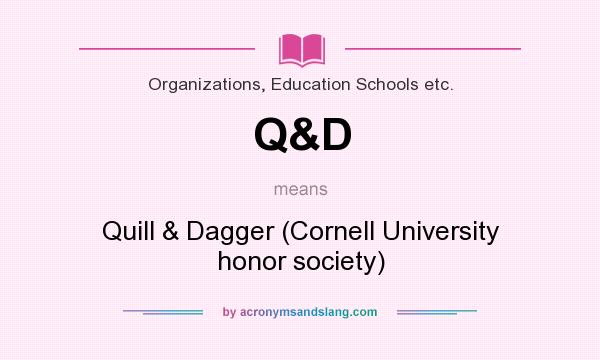 What does Q&D mean? It stands for Quill & Dagger (Cornell University honor society)