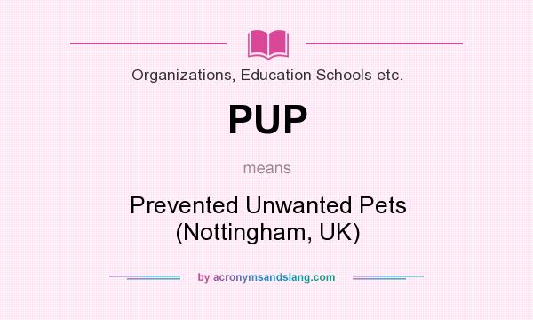 What does PUP mean? It stands for Prevented Unwanted Pets (Nottingham, UK)